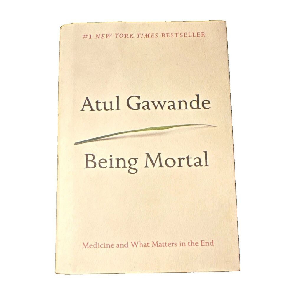 Being Mortal Medicine And What Matters In The End by Atul Gawande 2014 HC DJ
